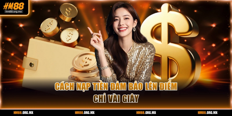 Cách nạp tiền đảm bảo lên điểm chỉ vài giây