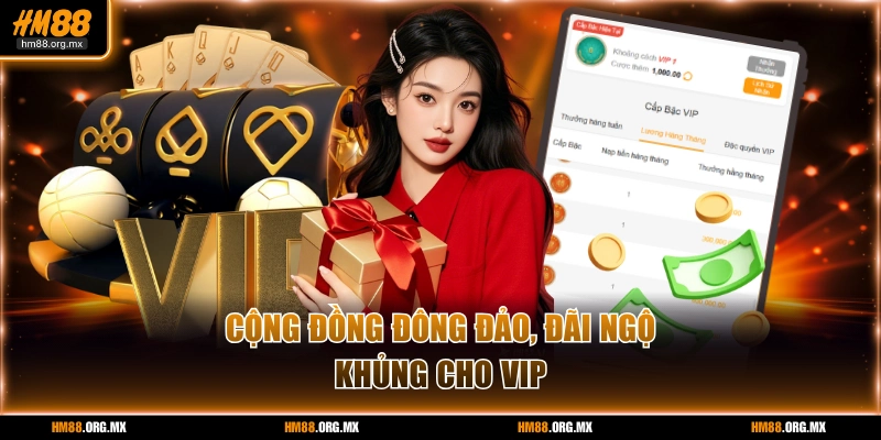 Cộng đồng đông đảo, đãi ngộ khủng cho VIP