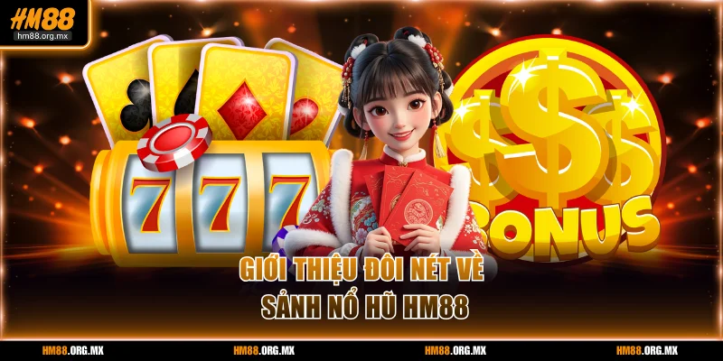 Giới thiệu đôi nét về sảnh nổ hũ HM88