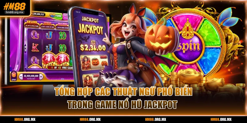Làm quen các thuật ngữ chơi nổ hũ Jackpot để dễ tham gia