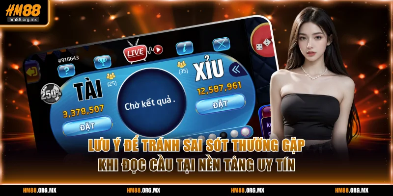 Lưu ý để tránh sai sót thường gặp khi đọc cầu tại nền tảng uy tín