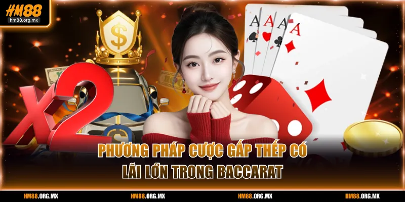 Phương pháp cược gấp thếp có lãi lớn trong Baccarat