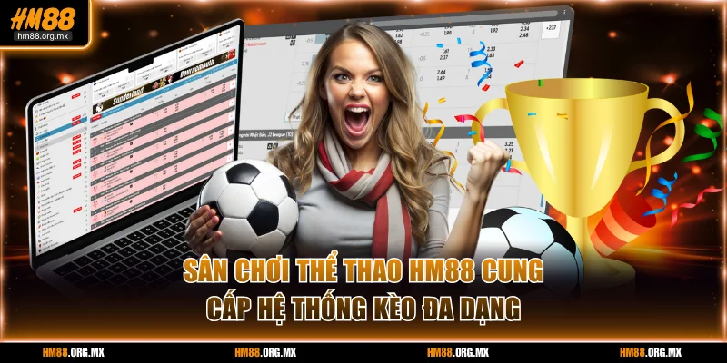 Sân chơi thể thao HM88 cung cấp hệ thống kèo đa dạng