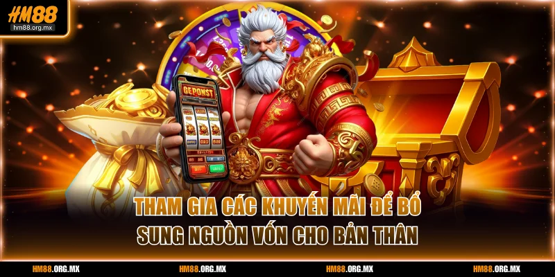 Tham gia các khuyến mãi để bổ sung nguồn vốn cho bản thân