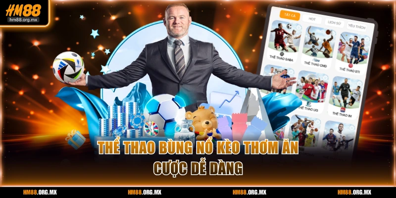 Thể thao bùng nổ kèo thơm ăn cược dễ dàng