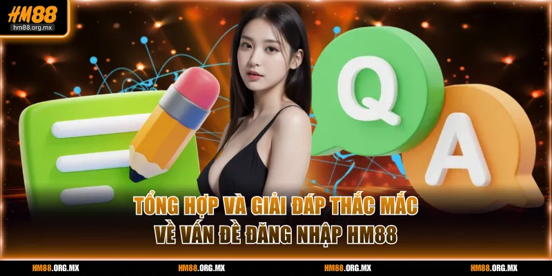 Tổng hợp và giải đáp các thắc mắc về vấn đề đăng nhập HM88
