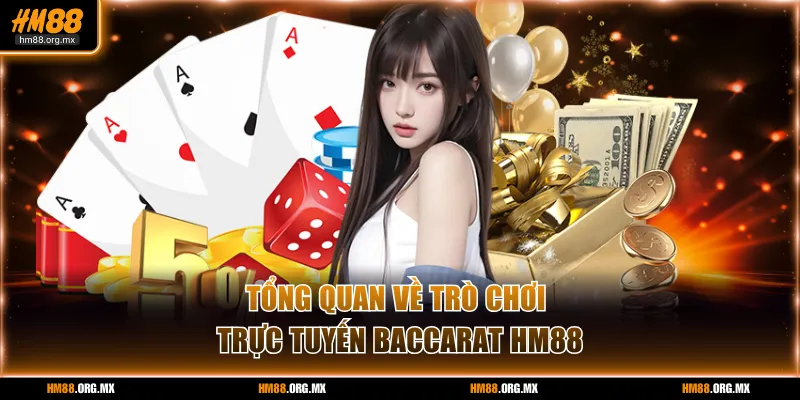 Tổng quan về trò chơi trực tuyến Baccarat HM88